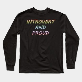 Introvert And Proud - Typography Design Long Sleeve T-Shirt